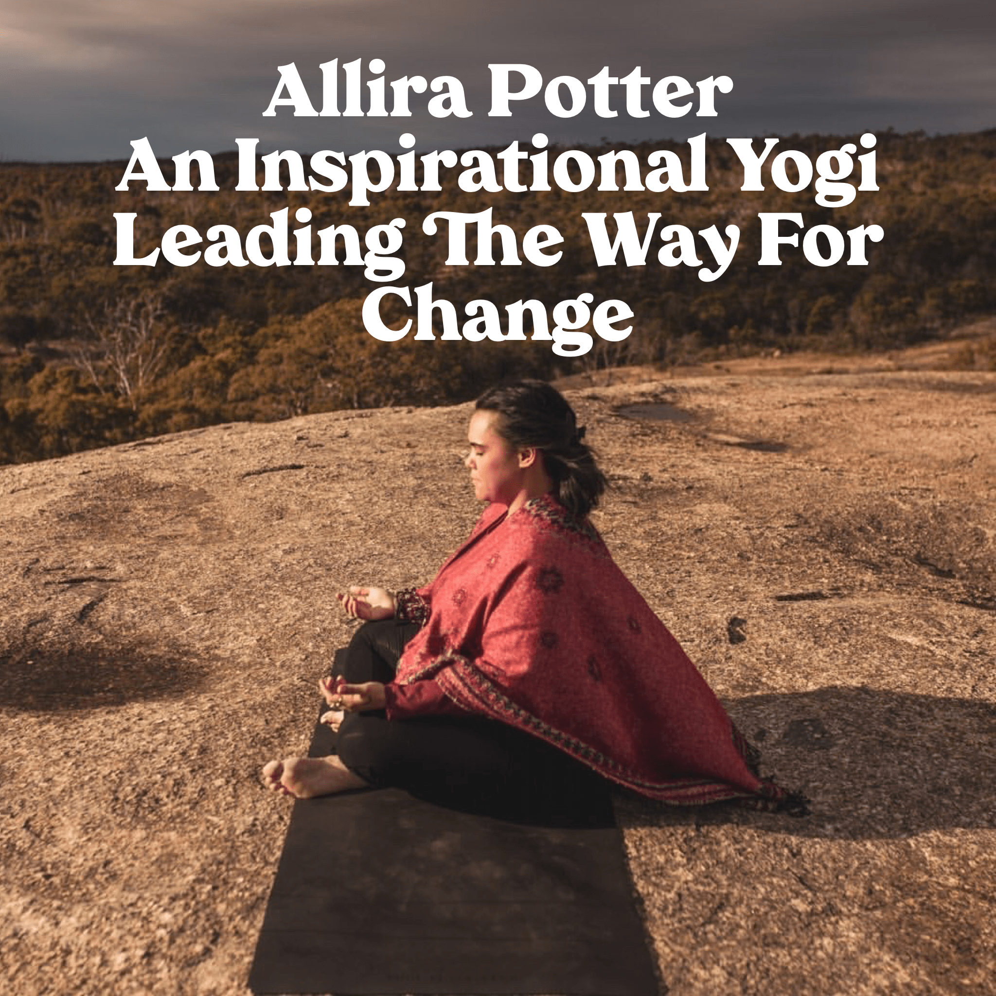 Allira Potter, An Inspirational Yogi Leading The Way For Change - Yogi Peace Club
