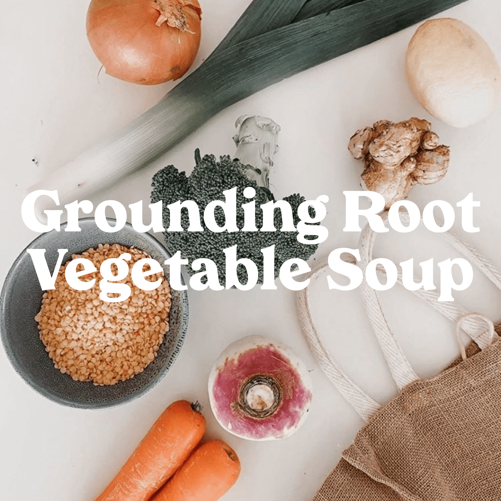 Emma's Grounding Root Vegetable Soup - Yogi Peace Club