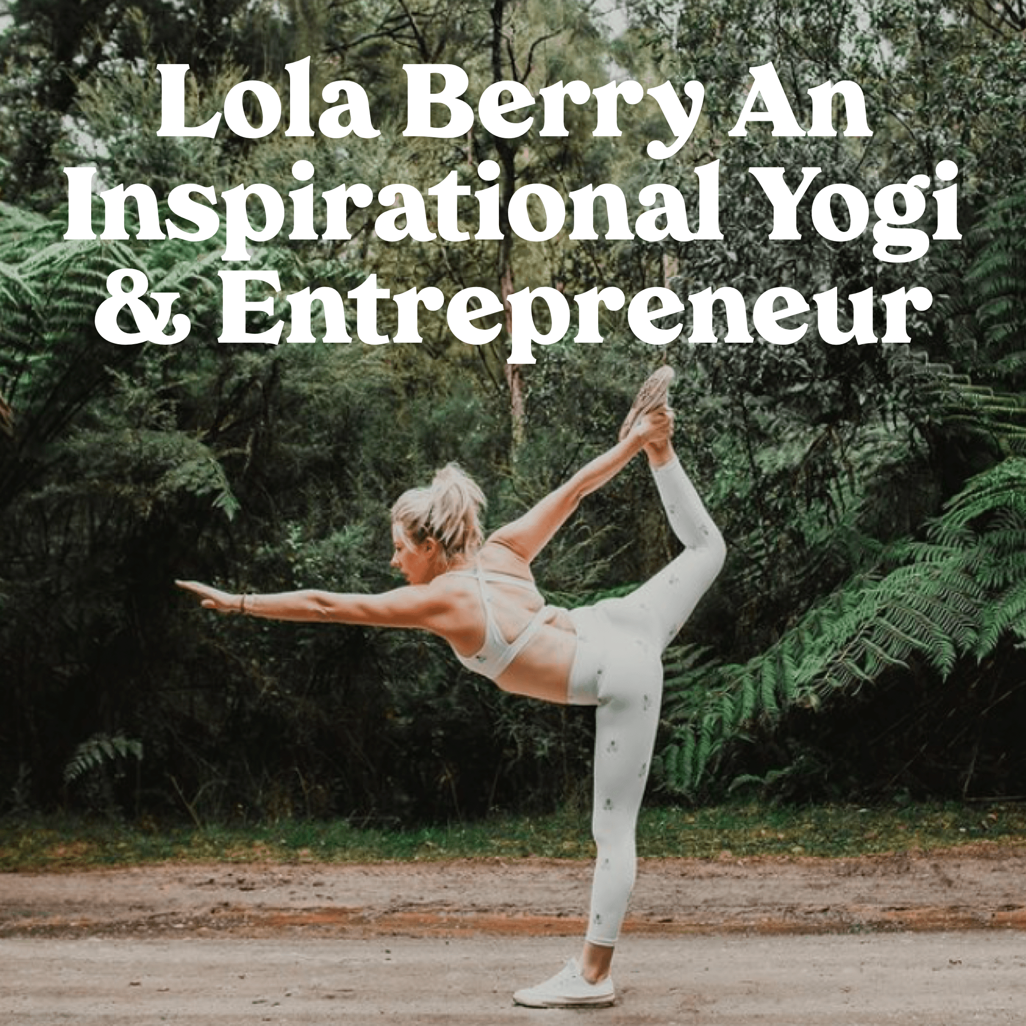 Lola Berry: An Inspirational Yogi & Entrepreneur - Yogi Peace Club